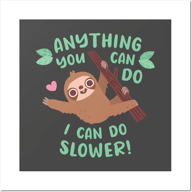 Funny Sloth Anything You Can Do I Can Do Slower Quote Wall Art by rustydoodle